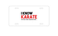 Custom Aluminum Decorative Vanity Front License Plate - I Know Karate and Only 2 Other Japanese Words