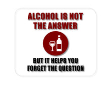 DistinctInk Custom Foam Rubber Mouse Pad - 1/4" Thick - Alcohol Not the Answer Forget the Question