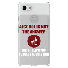 DistinctInk® Clear Shockproof Hybrid Case for Apple iPhone / Samsung Galaxy / Google Pixel - Alcohol Not the Answer Forget the Question