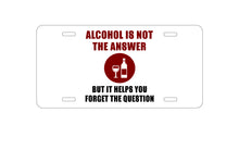 DistinctInk Custom Aluminum Decorative Vanity Front License Plate - Alcohol Not the Answer Forget the Question
