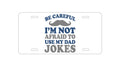 Custom Aluminum Decorative Vanity Front License Plate - Be Careful Not Afraid to Use Dad Jokes