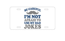 DistinctInk Custom Aluminum Decorative Vanity Front License Plate - Be Careful Not Afraid to Use Dad Jokes