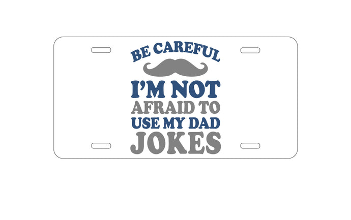 DistinctInk Custom Aluminum Decorative Vanity Front License Plate - Be Careful Not Afraid to Use Dad Jokes
