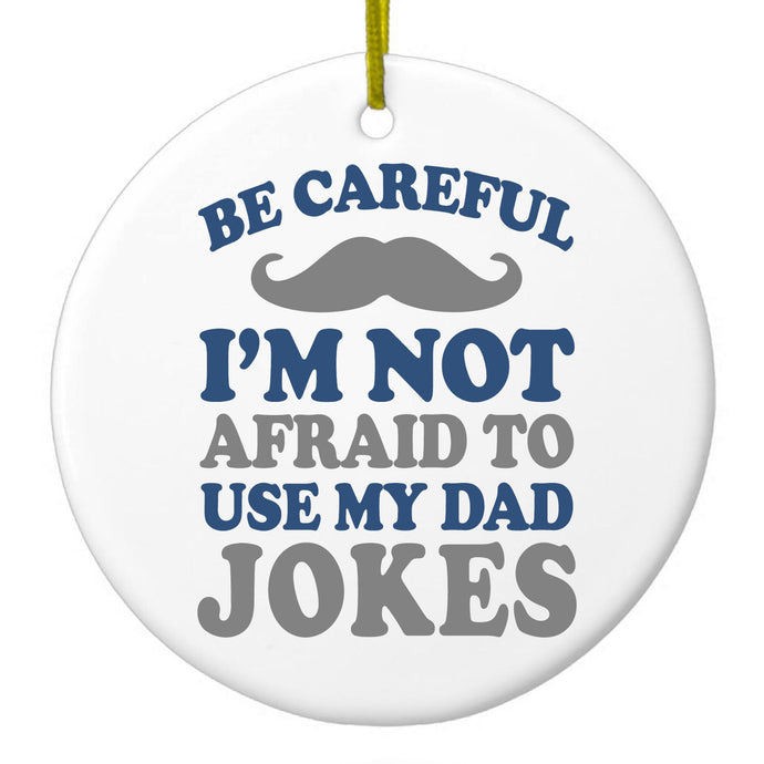 Be Careful Not Afraid to Use Dad Jokes Ceramic Ornament