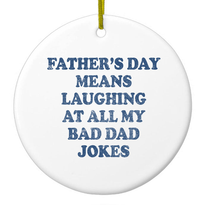 Father's Day Means Laughing At Bad Dad Jokes Ceramic Ornament