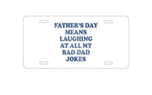 DistinctInk Custom Aluminum Decorative Vanity Front License Plate - Father's Day Means Laughing At Bad Dad Jokes
