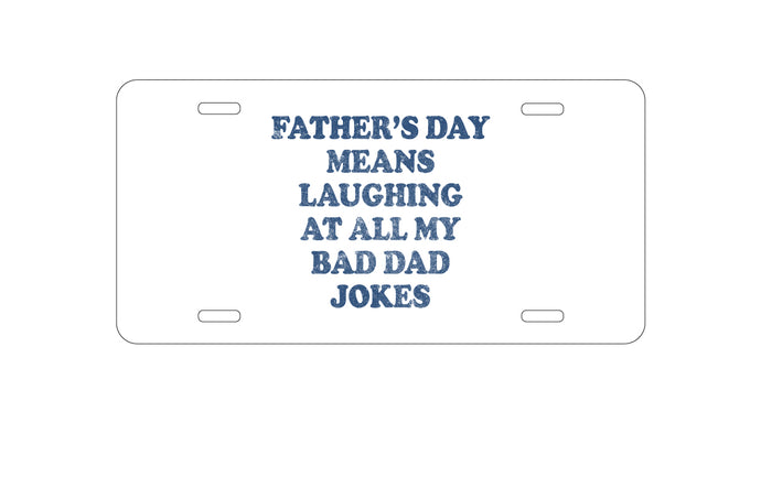 DistinctInk Custom Aluminum Decorative Vanity Front License Plate - Father's Day Means Laughing At Bad Dad Jokes