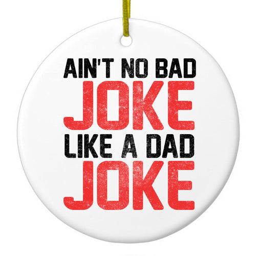 Ain't No Bad Joke Like a Dad Joke Ceramic Ornament