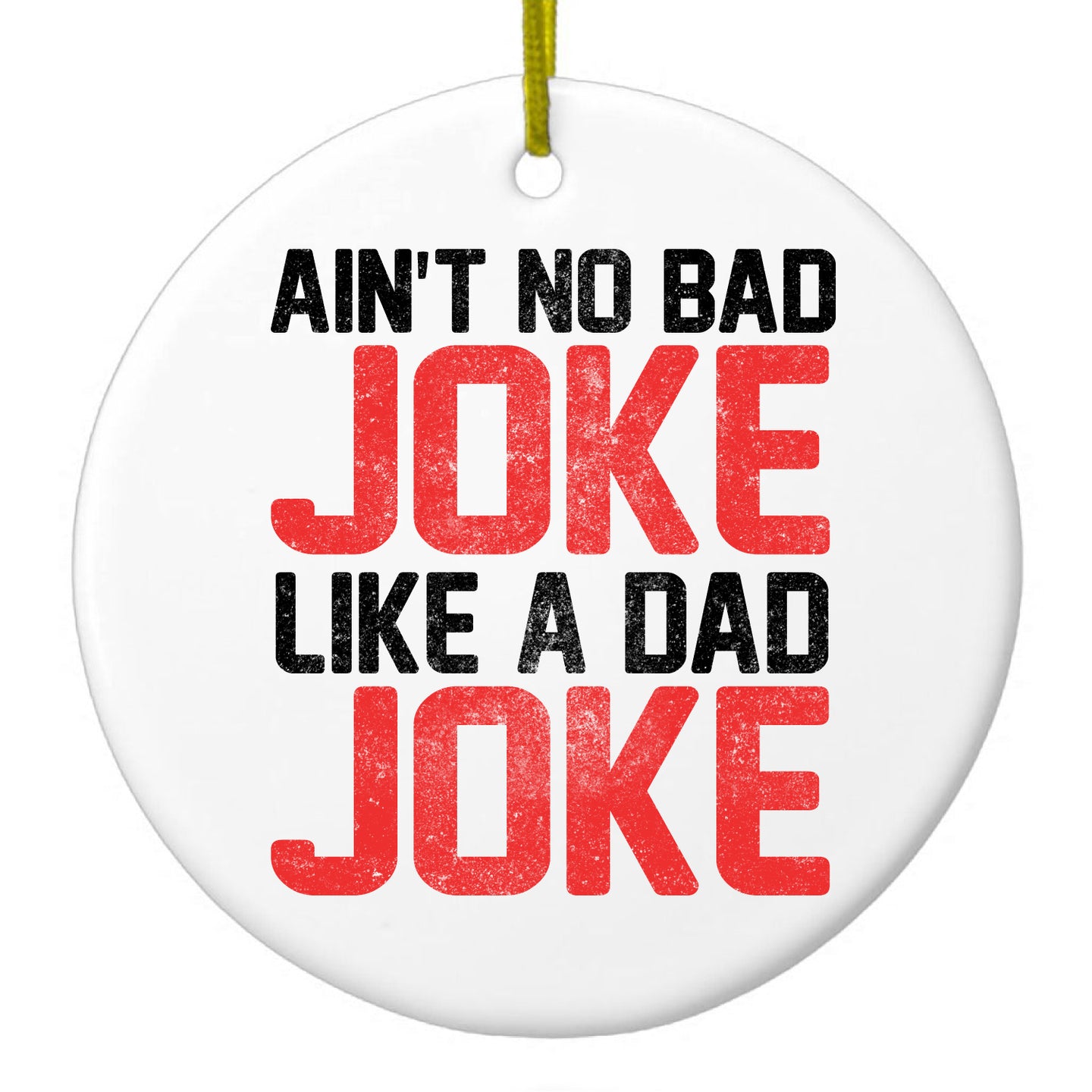 DistinctInk® Hanging Ceramic Christmas Tree Ornament with Gold String - Great Gift / Present - 2 3/4 inch Diameter - Ain't No Bad Joke Like a Dad Joke