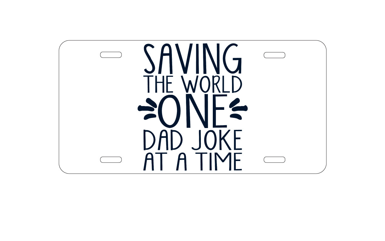 DistinctInk Custom Aluminum Decorative Vanity Front License Plate - Saving the World One Dad Joke at a Time
