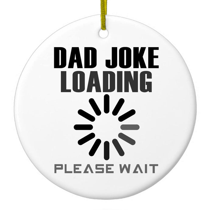 Dad Joke Loading Please Wait Ceramic Ornament