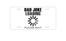 DistinctInk Custom Aluminum Decorative Vanity Front License Plate - Dad Joke Loading Please Wait