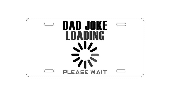 DistinctInk Custom Aluminum Decorative Vanity Front License Plate - Dad Joke Loading Please Wait