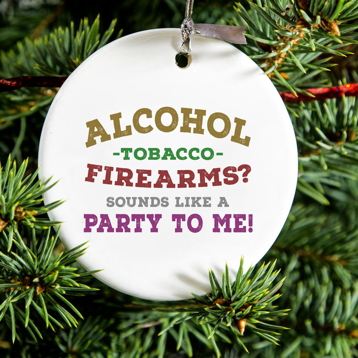 Alcohol Tobacco Firearms? Sounds Like a Party Ceramic Ornament, view 2