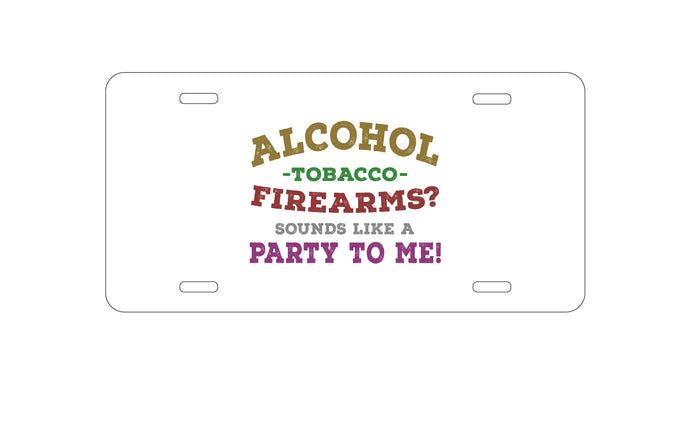 DistinctInk Custom Aluminum Decorative Vanity Front License Plate - Alcohol Tobacco Firearms?  Sounds Like a Party