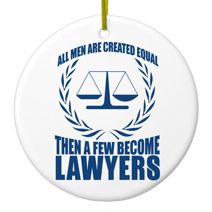 All Men Created Equal A Few Become Lawyers Ceramic Ornament