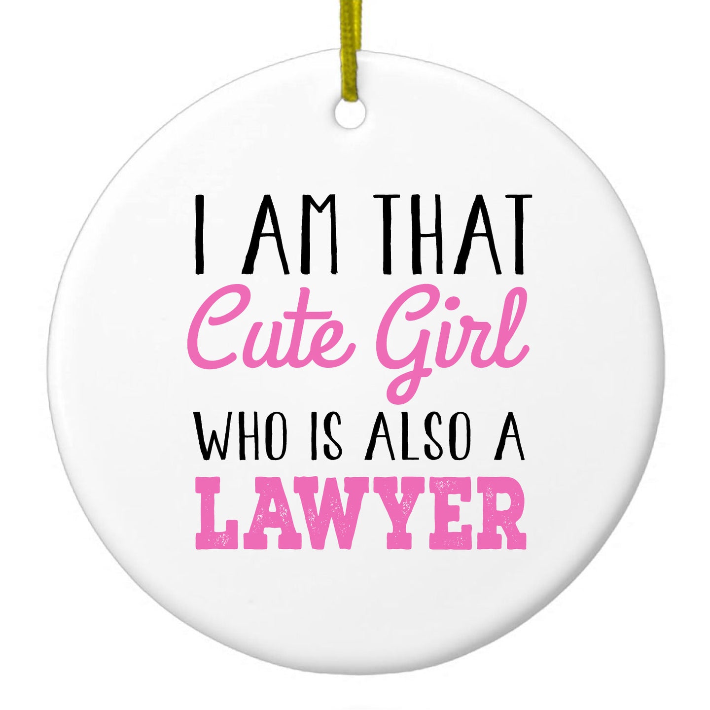 DistinctInk® Hanging Ceramic Christmas Tree Ornament with Gold String - Great Gift / Present - 2 3/4 inch Diameter - I Am That Cute Girl Who Is Also a Lawyer