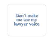 DistinctInk Custom Foam Rubber Mouse Pad - 1/4" Thick - Don't Make Me Use My Lawyer Voice