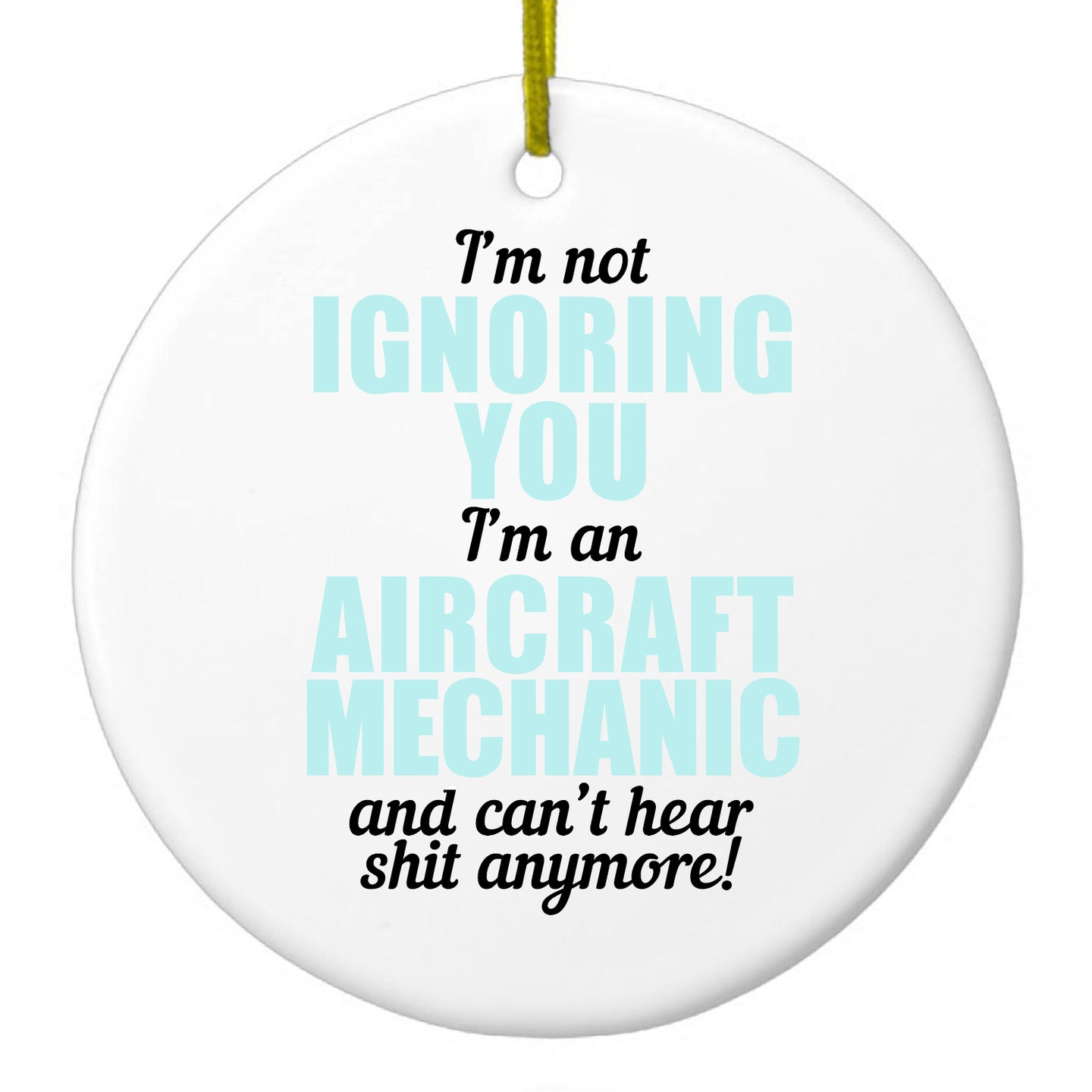 DistinctInk® Hanging Ceramic Christmas Tree Ornament with Gold String - Great Gift / Present - 2 3/4 inch Diameter - I'm Not Ignoring You Aircraft Mechanic Can't Hear