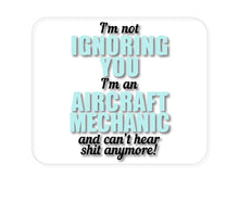 DistinctInk Custom Foam Rubber Mouse Pad - 1/4" Thick - I'm Not Ignoring You Aircraft Mechanic Can't Hear