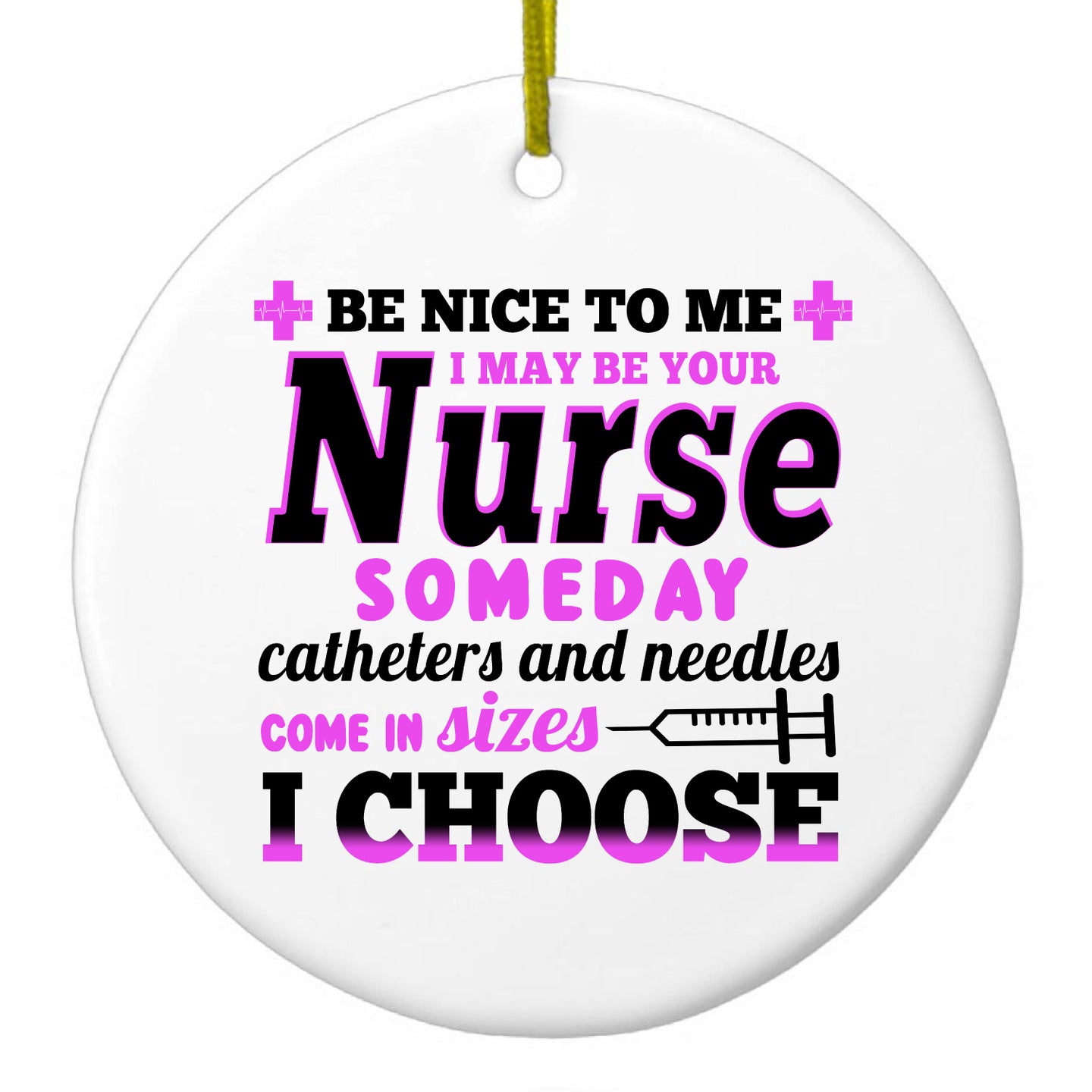DistinctInk® Hanging Ceramic Christmas Tree Ornament with Gold String - Great Gift / Present - 2 3/4 inch Diameter - Be Nice I May Be Your Nurse Choose Needles