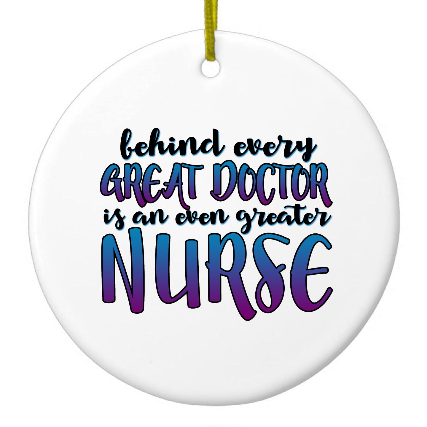 DistinctInk® Hanging Ceramic Christmas Tree Ornament with Gold String - Great Gift / Present - 2 3/4 inch Diameter - Behind Every Great Doctor Even Greater Nurse