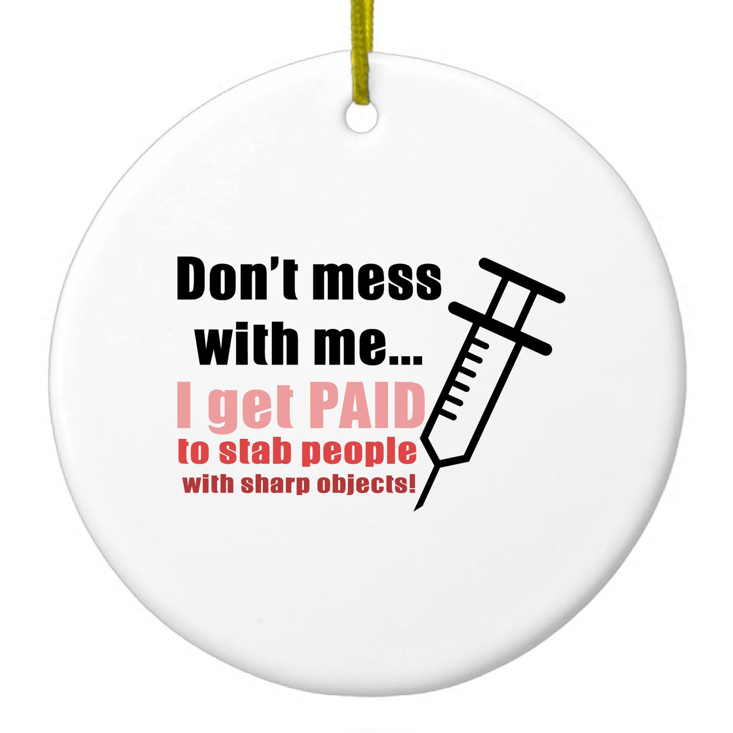 Nurse Don't Mess With Me Get Paid to Stab Ceramic Ornament