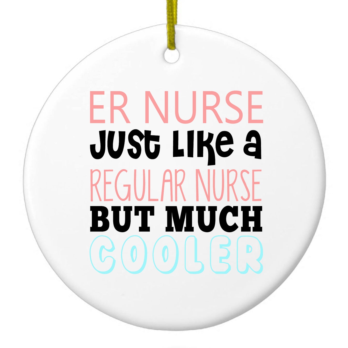 ER Nurse Just Like Regular But Cooler Ceramic Ornament