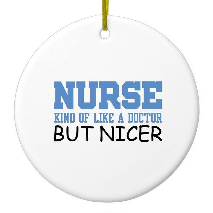 Nurse Kind of Like Doctor but Nicer Ceramic Ornament