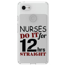 DistinctInk® Clear Shockproof Hybrid Case for Apple iPhone / Samsung Galaxy / Google Pixel - Nurses Do It For 12 Hours Straight