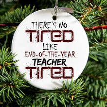 DistinctInk® Hanging Ceramic Christmas Tree Ornament with Gold String - Great Gift / Present - 2 3/4 inch Diameter - There's Not Tired Like End of Year Teacher