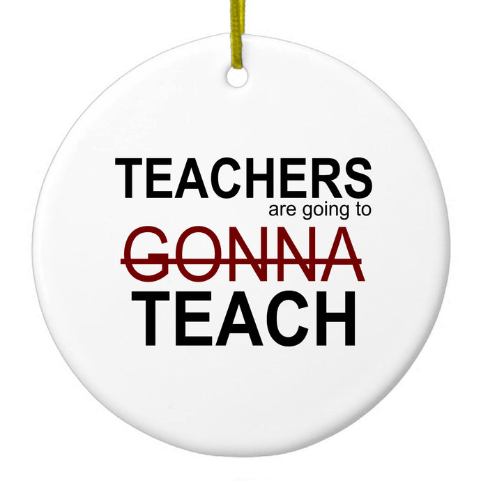 Teachers Gonna Teach Ceramic Ornament