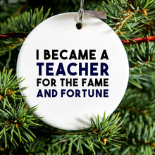 DistinctInk® Hanging Ceramic Christmas Tree Ornament with Gold String - Great Gift / Present - 2 3/4 inch Diameter - I Became a Teacher for the Fame & Fortune