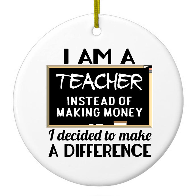 I Am A Teacher Make Difference Not Money Ceramic Ornament