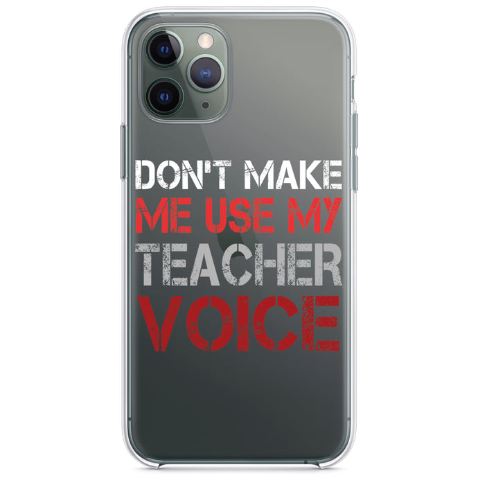 DistinctInk® Clear Shockproof Hybrid Case for Apple iPhone / Samsung Galaxy / Google Pixel - Don't Make Me Use My Teacher Voice