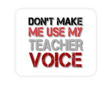 DistinctInk Custom Foam Rubber Mouse Pad - 1/4" Thick - Don't Make Me Use My Teacher Voice