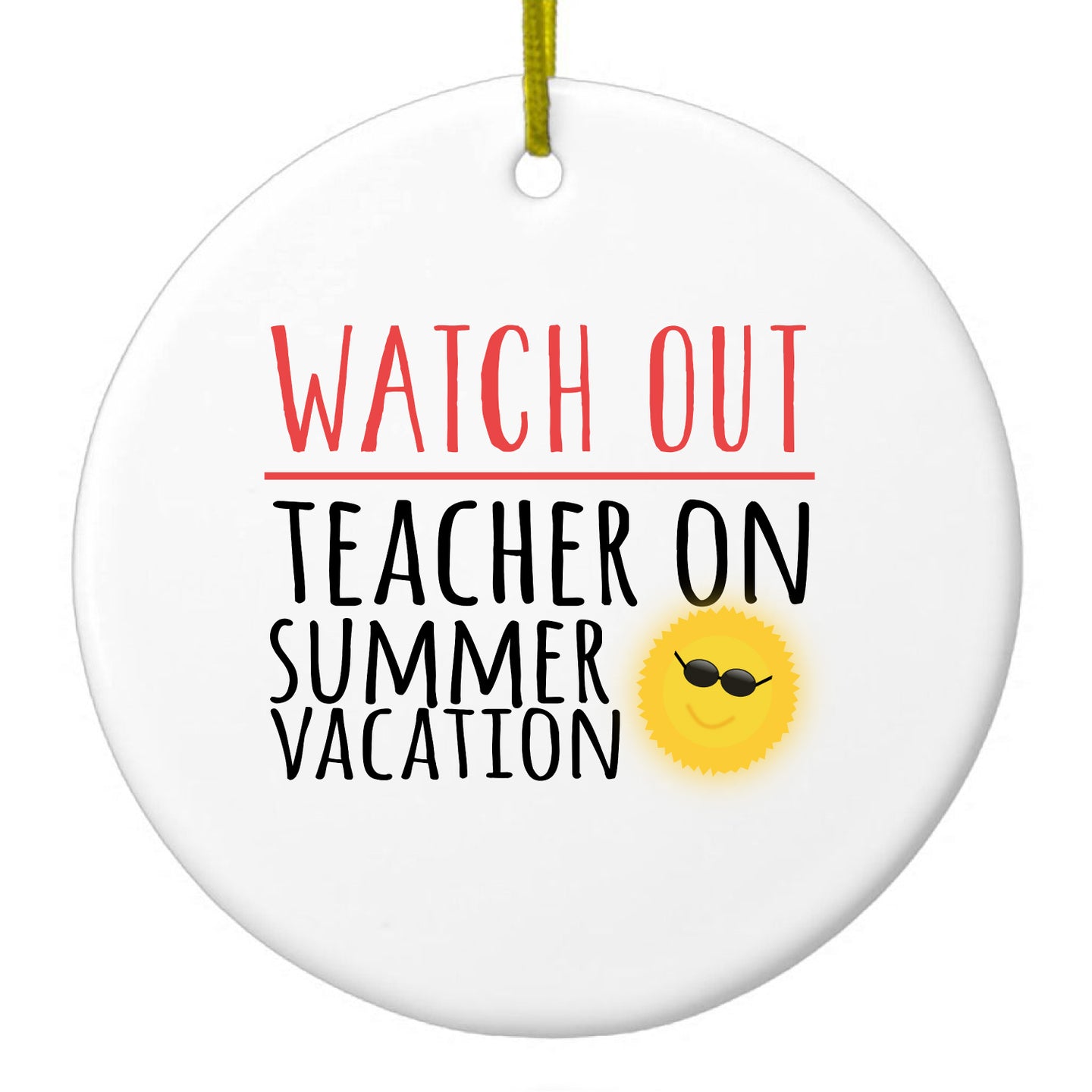 DistinctInk® Hanging Ceramic Christmas Tree Ornament with Gold String - Great Gift / Present - 2 3/4 inch Diameter - Watch Out Teacher on Summer Vacation