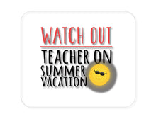 DistinctInk Custom Foam Rubber Mouse Pad - 1/4" Thick - Watch Out Teacher on Summer Vacation