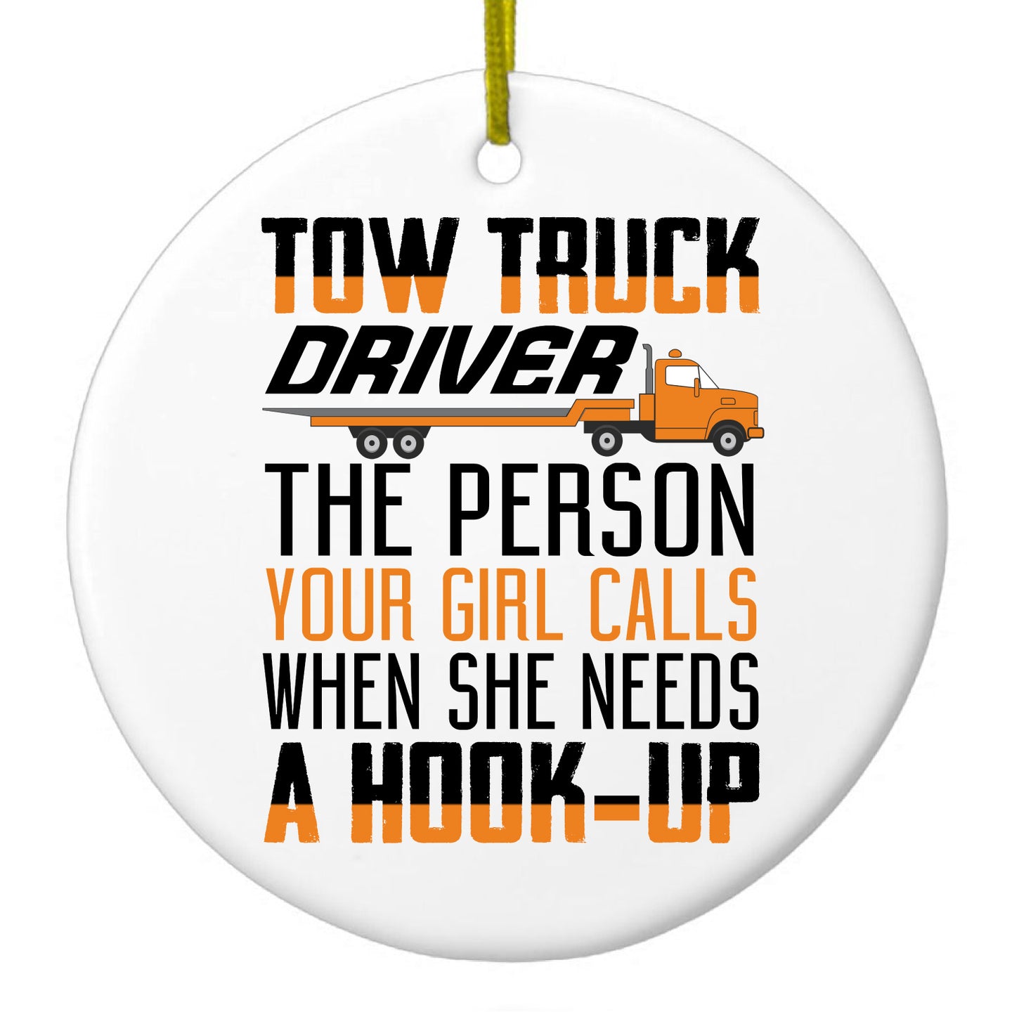 DistinctInk® Hanging Ceramic Christmas Tree Ornament with Gold String - Great Gift / Present - 2 3/4 inch Diameter - Tow Truck Driver Your Girl Calls Hook Up