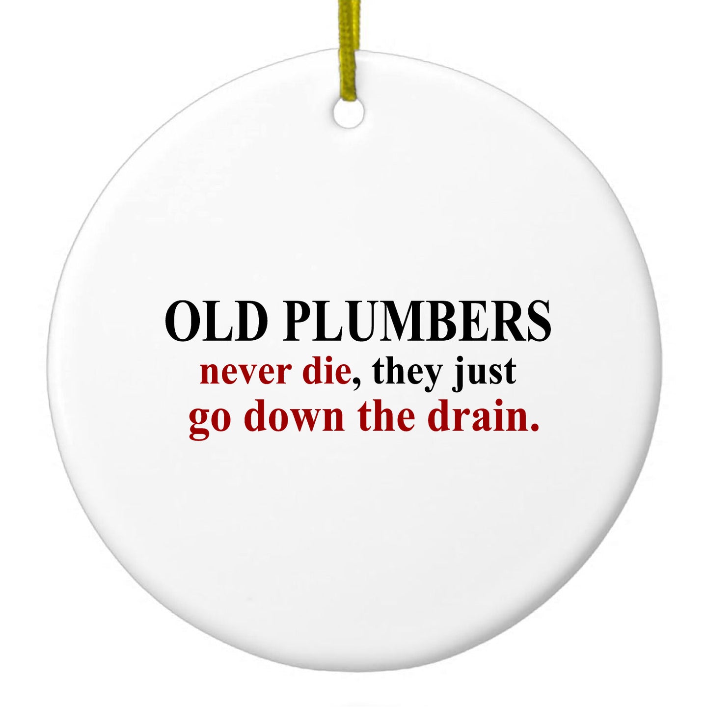 DistinctInk® Hanging Ceramic Christmas Tree Ornament with Gold String - Great Gift / Present - 2 3/4 inch Diameter - Old Plumbers Never Die - Down the Drain