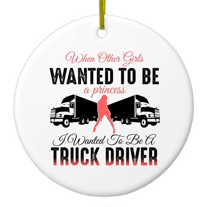 Other Girls Princess Wanted to be Truck Driver Ceramic Ornament