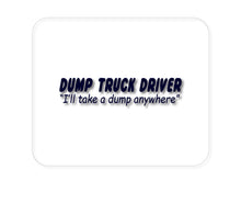 DistinctInk Custom Foam Rubber Mouse Pad - 1/4" Thick - Dump Truck Driver Take a Dump Anywhere