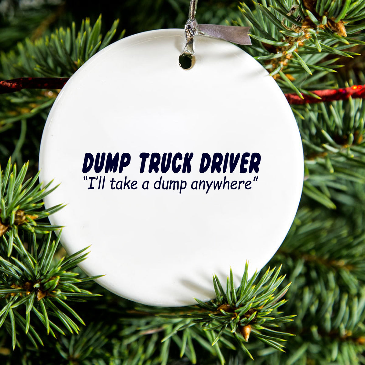 Dump Truck Driver Take a Dump Anywhere Ceramic Ornament, view 2