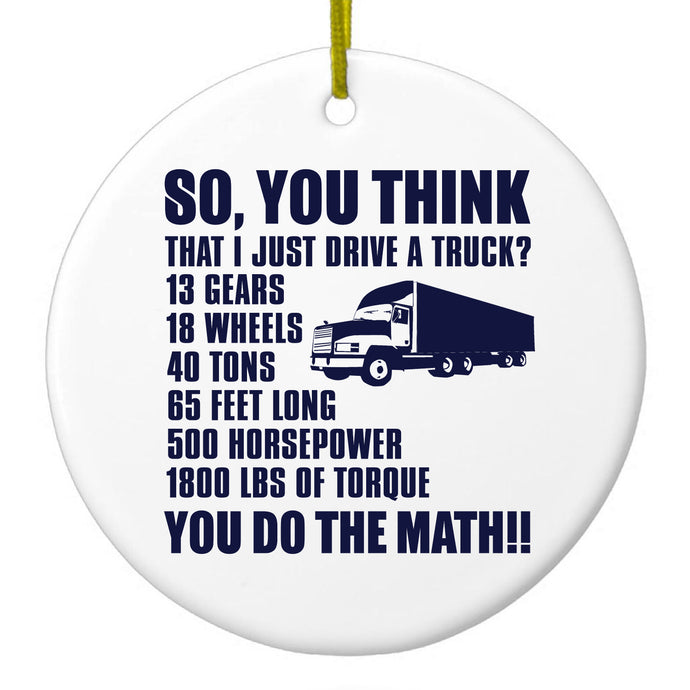 You Think I Just Drive a Truck? Torque Tons Ceramic Ornament