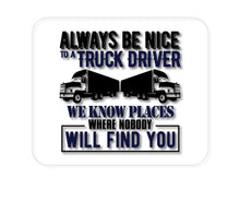 DistinctInk Custom Foam Rubber Mouse Pad - 1/4" Thick - Be Nice to Truck Drivers Know Where Nobody