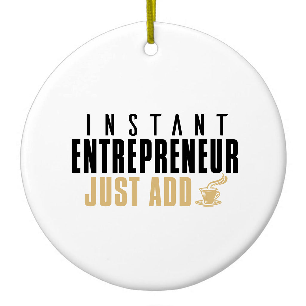 Instant Entrepreneur Just Add Coffee Ceramic Ornament