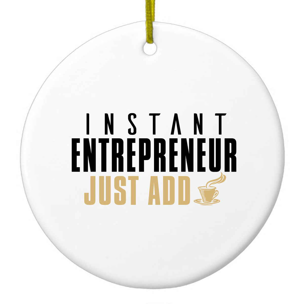 Instant Entrepreneur Just Add Coffee Ceramic Ornament
