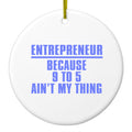Entrepreneur Because 9 to 5 Ain't My Thing Ceramic Ornament