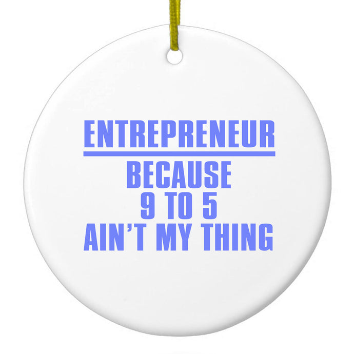 Entrepreneur Because 9 to 5 Ain't My Thing Ceramic Ornament