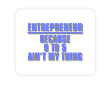 DistinctInk Custom Foam Rubber Mouse Pad - 1/4" Thick - Entrepreneur Because 9 to 5 Ain't My Thing